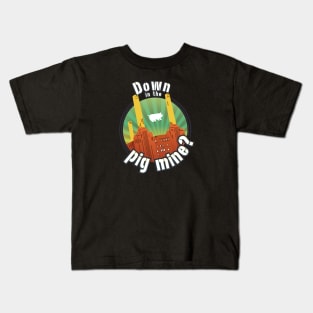 Down in the pig mine Kids T-Shirt